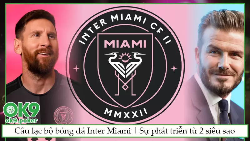 Câu lạc bộ bóng đá Inter Miami | Sự phát triễn từ 2 siêu sao