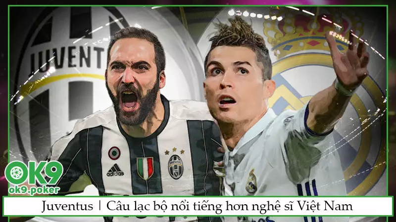 Juventus | Câu lạc bộ nổi tiếng hơn nghệ sĩ Việt Nam